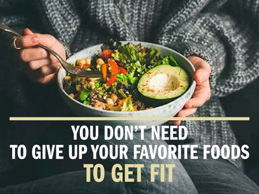 You Don’t Need to Give Up Your Favorite Foods to Get Fit