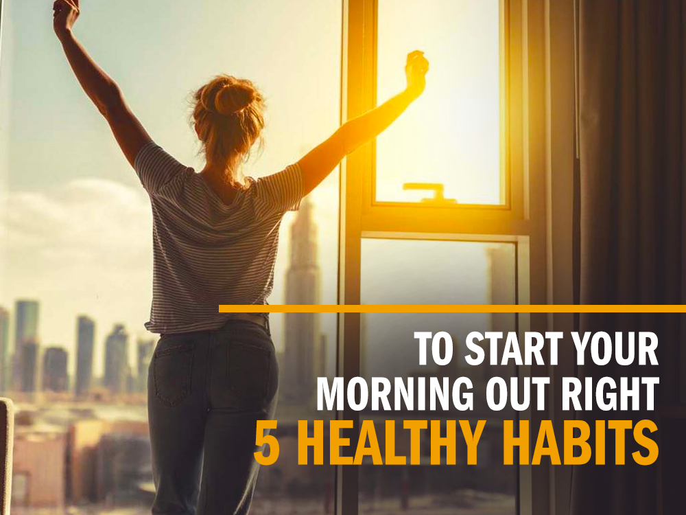 5 Healthy Habits to Start Your Morning Out Right
