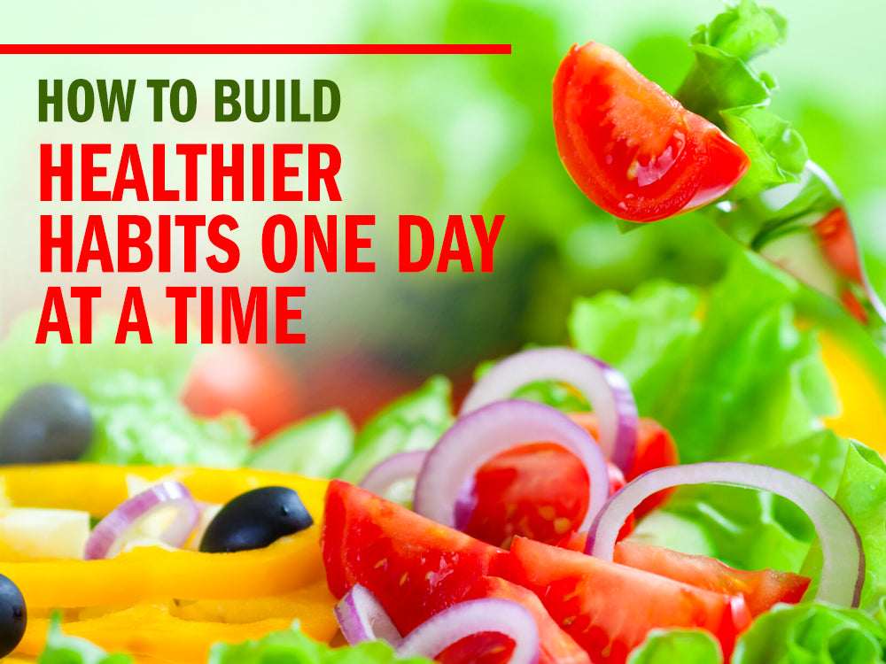How to Build Healthier Habits One Day at a Time