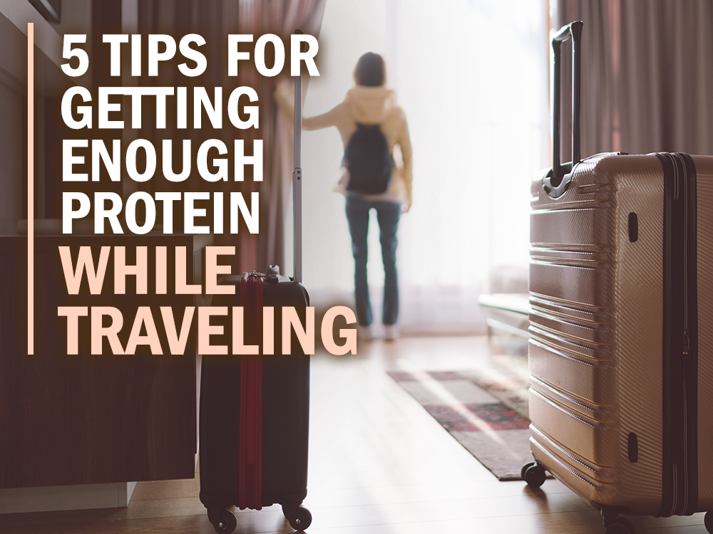 5 Tips for Getting Enough Protein While Traveling