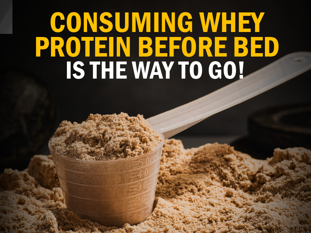Consuming Whey Protein Before Bed is the Way to Go!