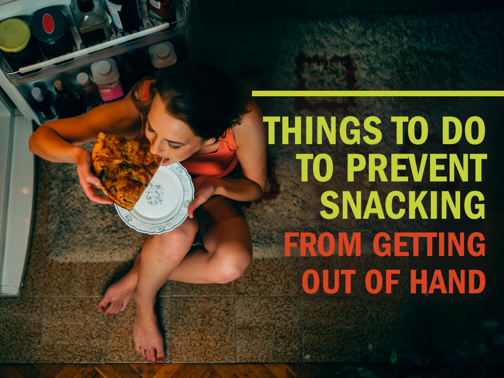 Things to Do to Prevent Snacking from Getting Out of Hand