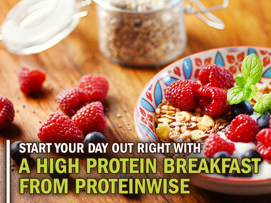 Start Your Day Out Right with a High Protein Breakfast from ProteinWise