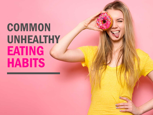 Common Unhealthy Eating Habits