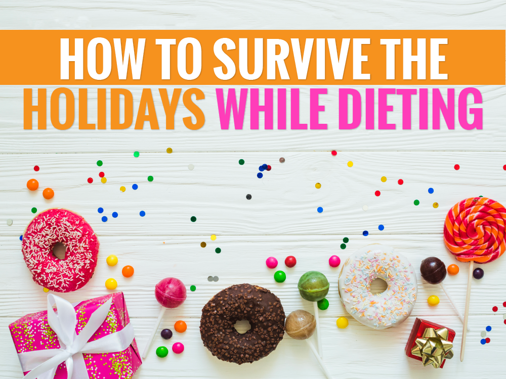 How to Survive the Holidays While Dieting