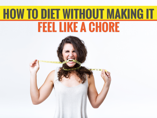 How to Diet Without Making It Feel Like a Chore