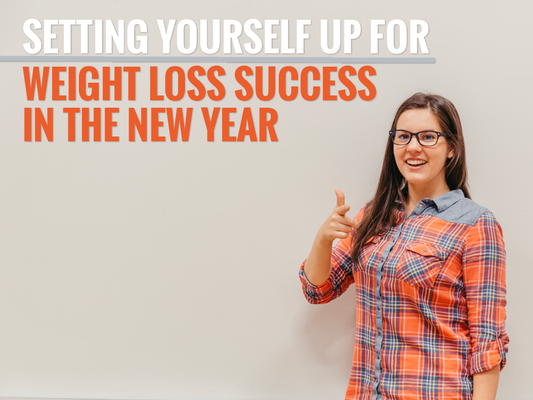 Setting Yourself Up for Weight Loss Success in the New Year