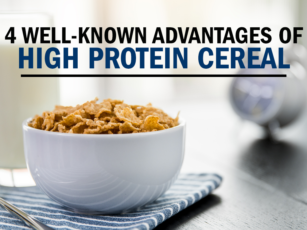 4 Well-Known Advantages of High Protein Cereal